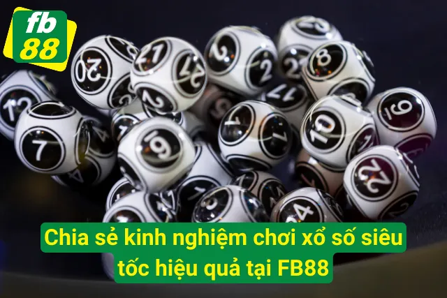 Bật mí kinh nghiệm chơi xổ số siêu tốc hiệu quả